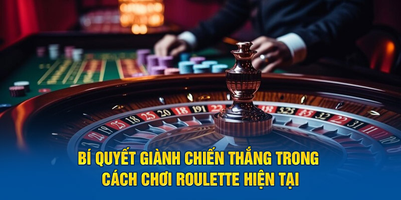 bi-quyet-gianh-chien-thang-trong-cach-choi-roulette-hien-tai