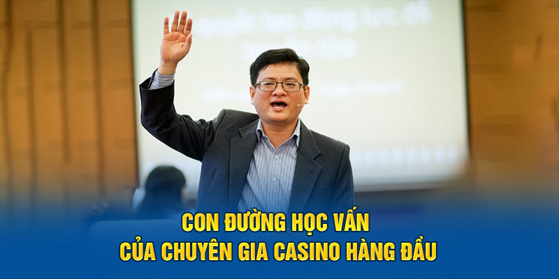 con-duong-hoc-van-cua-chuyen-gia-casino-hang-dau