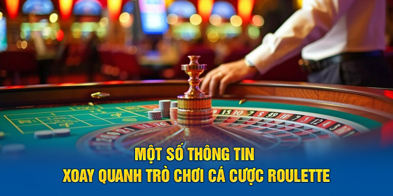 mot-so-thong-tin-xoay-quanh-tro-choi-ca-cuoc-roulette