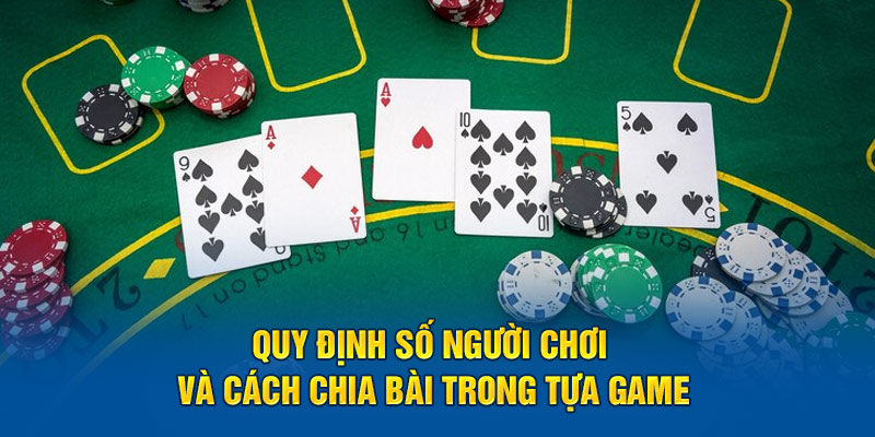 quy-dinh-so-nguoi-choi-va-cach-chia-bai-trong-tua-game