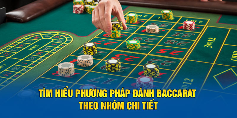 tim-hieu-phuong-phap-danh-baccarat-theo-nhom-chi-tiet