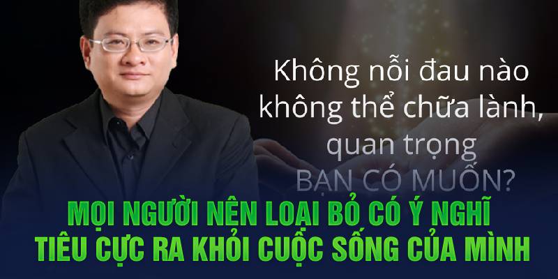 Mọi người nên loại bỏ có ý nghĩ tiêu cực ra khỏi cuộc sống của mình