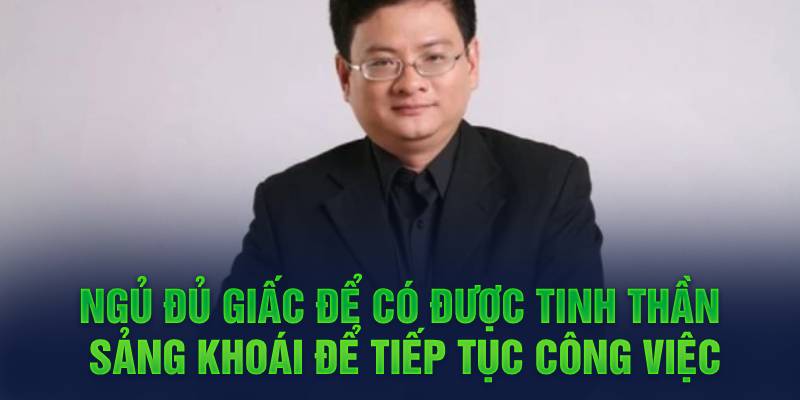 Ngủ đủ giấc để có được tinh thần sảng khoái để tiếp tục công việc