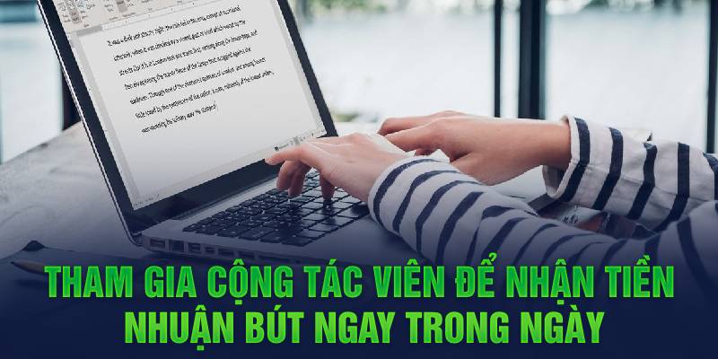 Tham gia cộng tác viên để nhận tiền nhuận bút ngay trong ngày