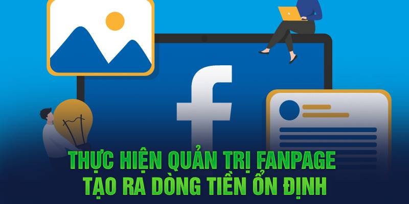 Thực hiện quản trị fanpage tạo ra dòng tiền ổn định