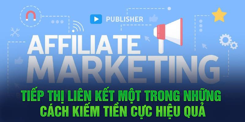 Tiếp thị liên kết một trong những cách kiếm tiền cực hiệu quả